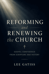 Reforming and Renewing the Church – Gospel Confidence From Scripture and History: 10 copies